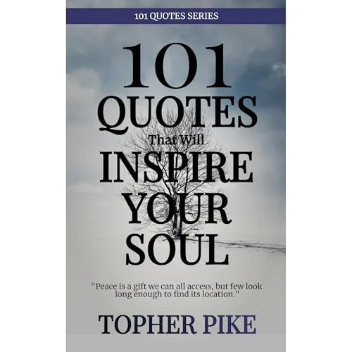 101 Quotes That Will Inspire Your Soul By Topher Pike